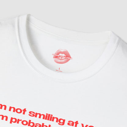 "I'm Not Smiling At You, I'm Probably Looking At A Dog." | Text Only | T-Shirt