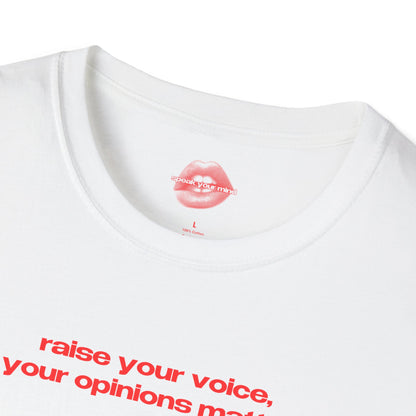 "Raise Your Voice, Your Opinions Matter." | Text Only | T-Shirt