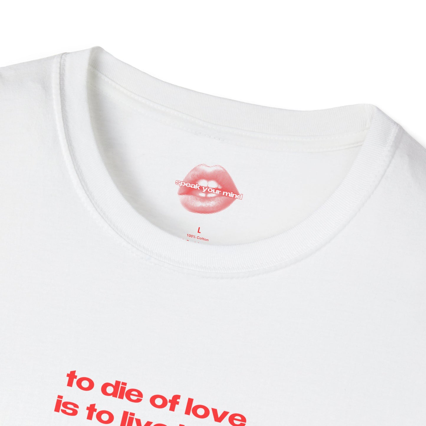 "To Die Of Love Is To Live By It." | Text Only | T-Shirt