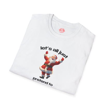 "Let's All Just Pretend To Be Merry." | Cheering Santa | T-Shirt