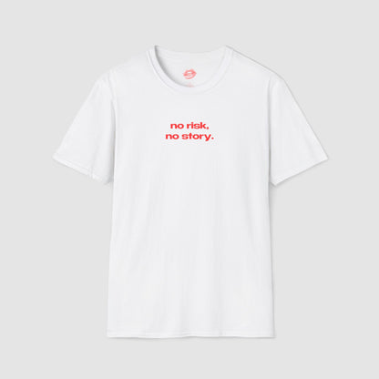 "No Risk, No Story." | Text Only | T-Shirt