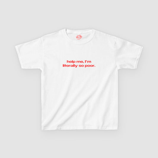 "Help Me, I'm Literally So Poor." | Text Only | Baby Tee
