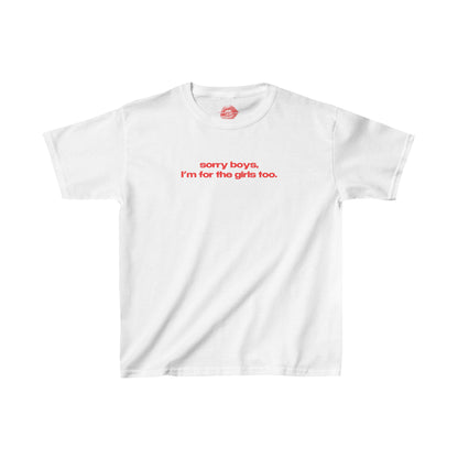 "Sorry Boys, I'm For The Girls Too." | Text Only | Baby Tee