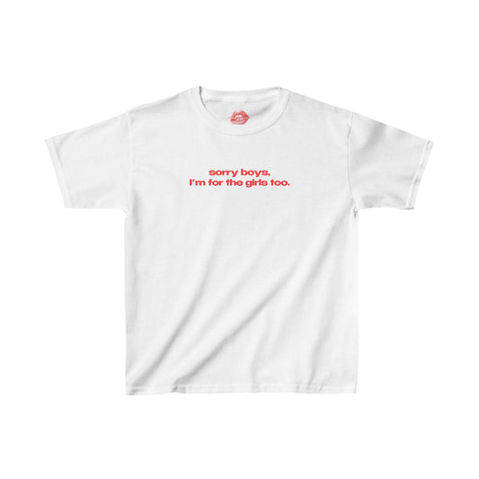 "Sorry Boys, I'm For The Girls Too." | Text Only | Baby Tee