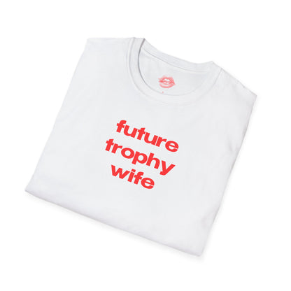 "Future Trophy Wife" | Text Only | T-Shirt