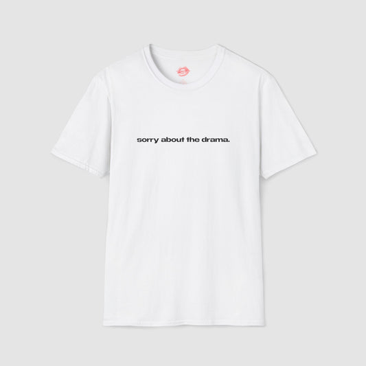 "Sorry About The Drama." | Text Only | T-Shirt
