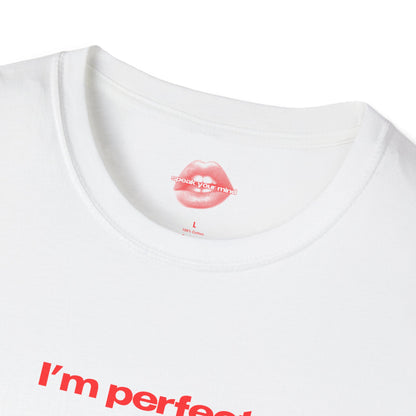 "I'm Perfect." | Text Only | T-Shirt