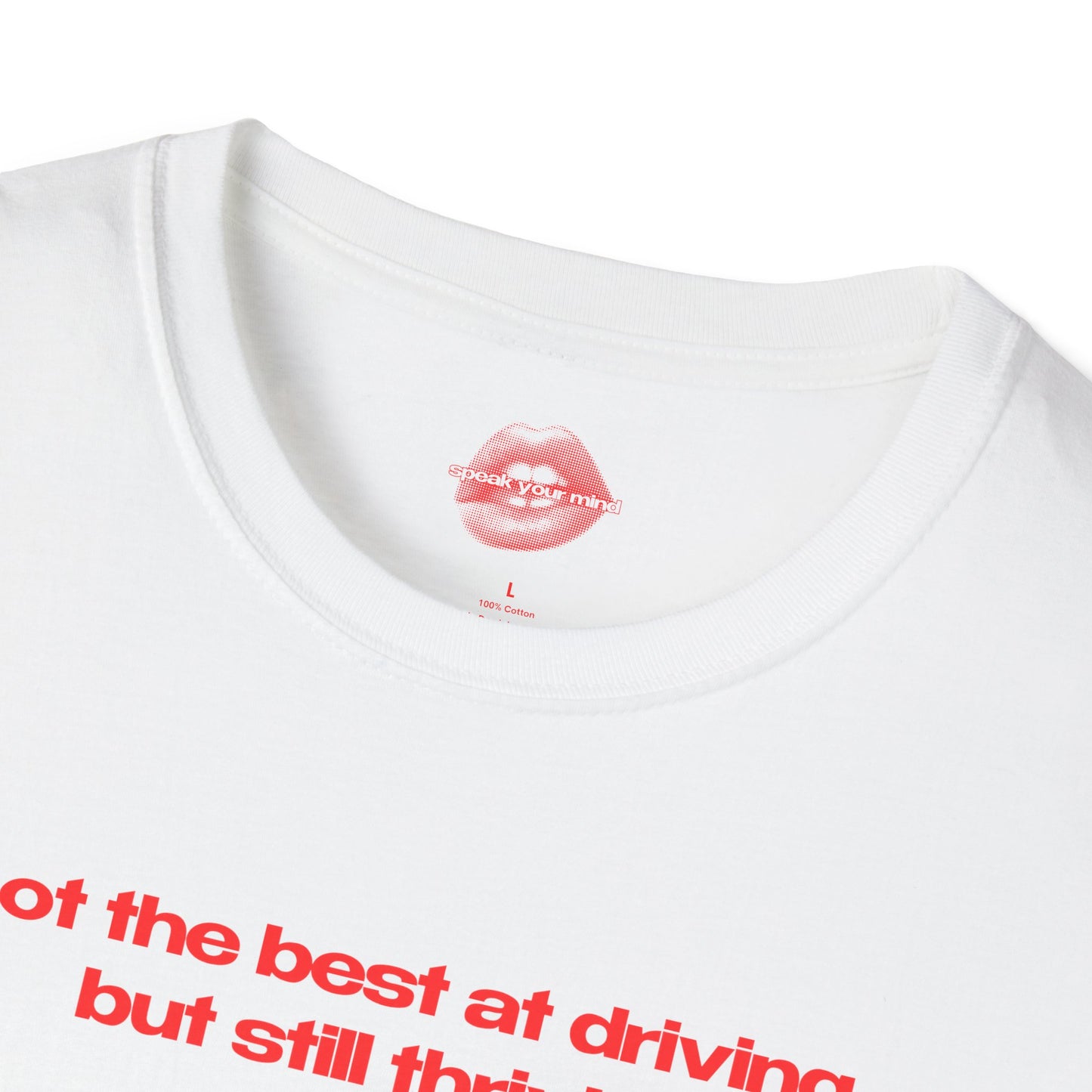 ”Not The Best At Driving, But Still Thriving” | Text Only | T-Shirt