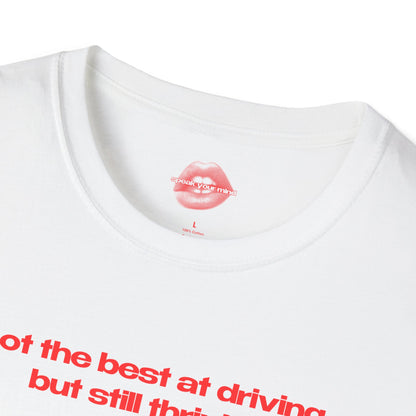 ”Not The Best At Driving, But Still Thriving” | Text Only | T-Shirt