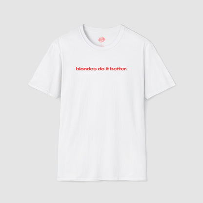 "Blondes Do It Better." | Text Only | T-Shirt