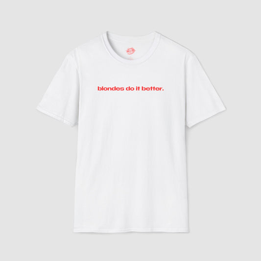 "Blondes Do It Better." | Text Only | T-Shirt