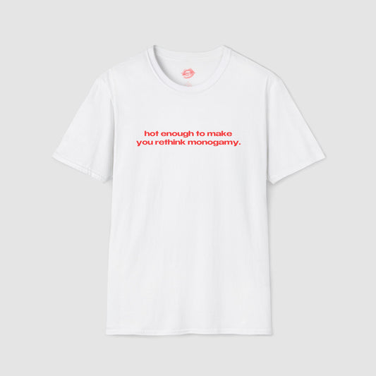 "Hot Enough To Make You Rethink Monogamy." | Text Only | T-Shirt