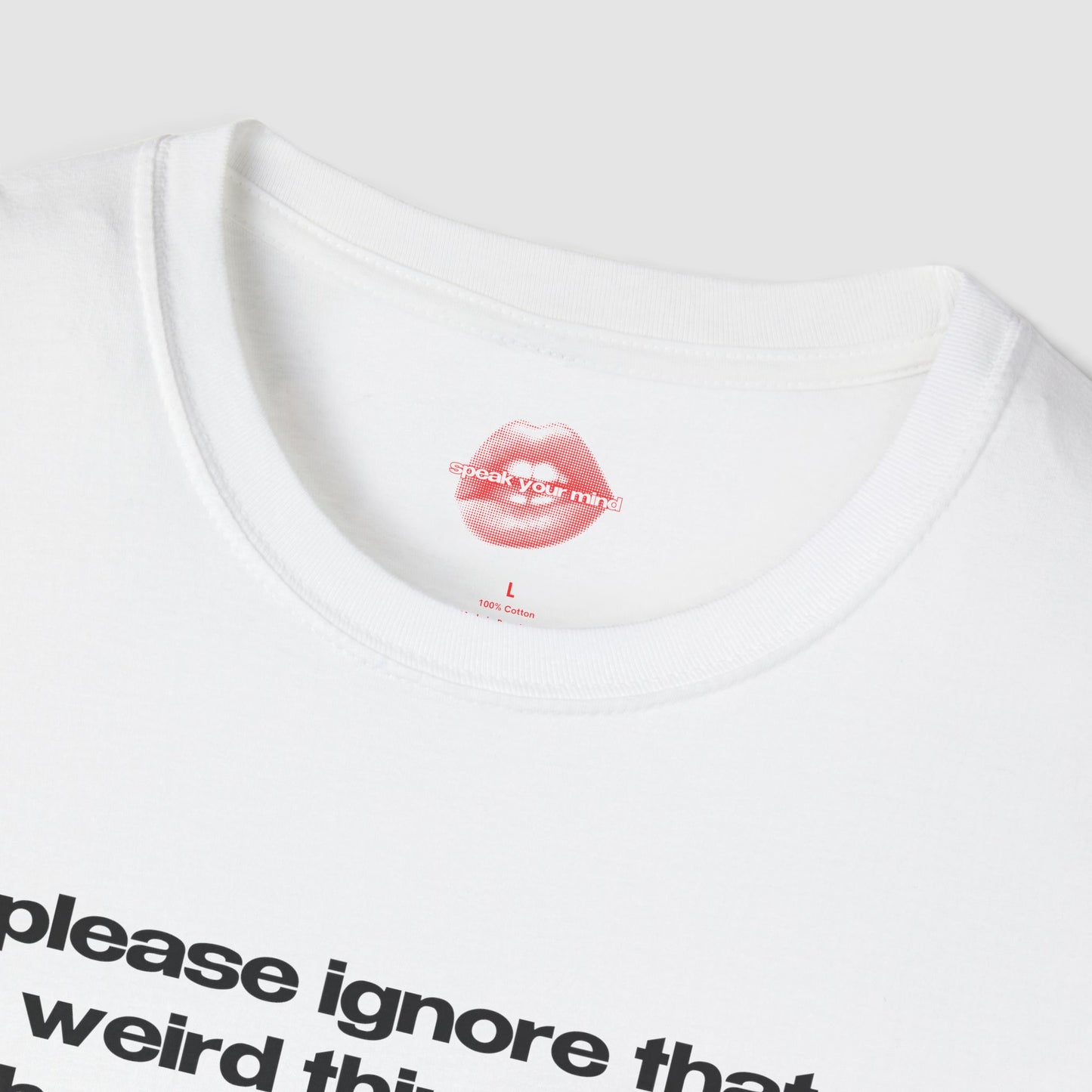 "Please Ignore That Weird Thing I Did, I'll Be Thinking About It For The Rest Of My Life." | Text Only | T-Shirt