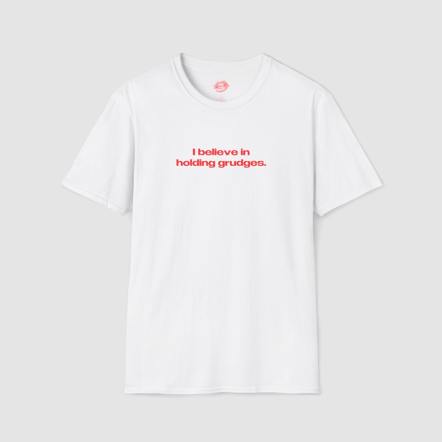 "I Believe In Holding Grudges." | Text Only | T-Shirt