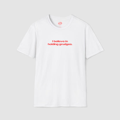 "I Believe In Holding Grudges." | Text Only | T-Shirt