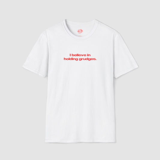 "I Believe In Holding Grudges." | Text Only | T-Shirt