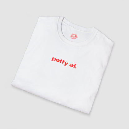 "Petty Af." | Text Only | T-Shirt