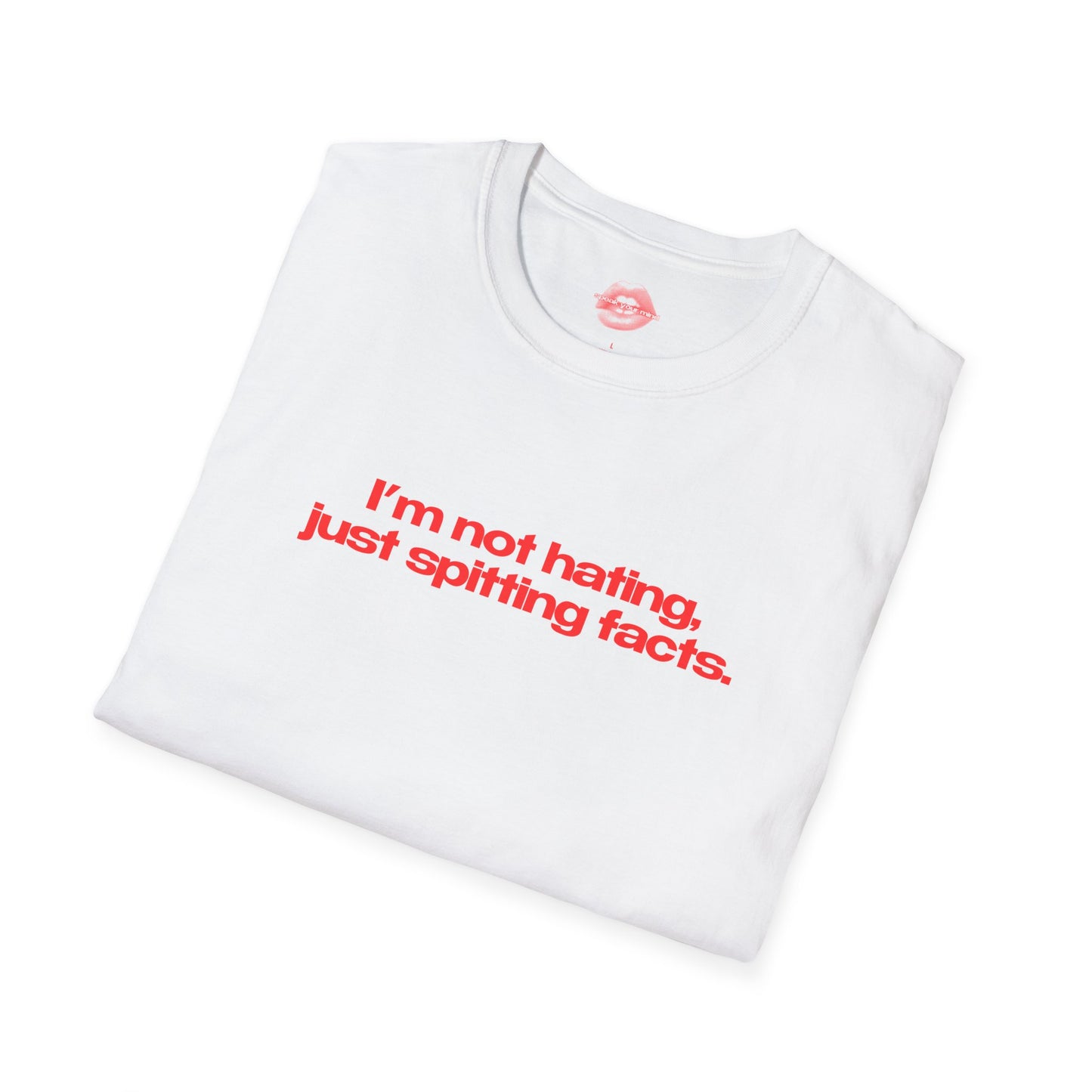 "I'm Not Hating, Just Spitting Facts." | Text Only | T-Shirt