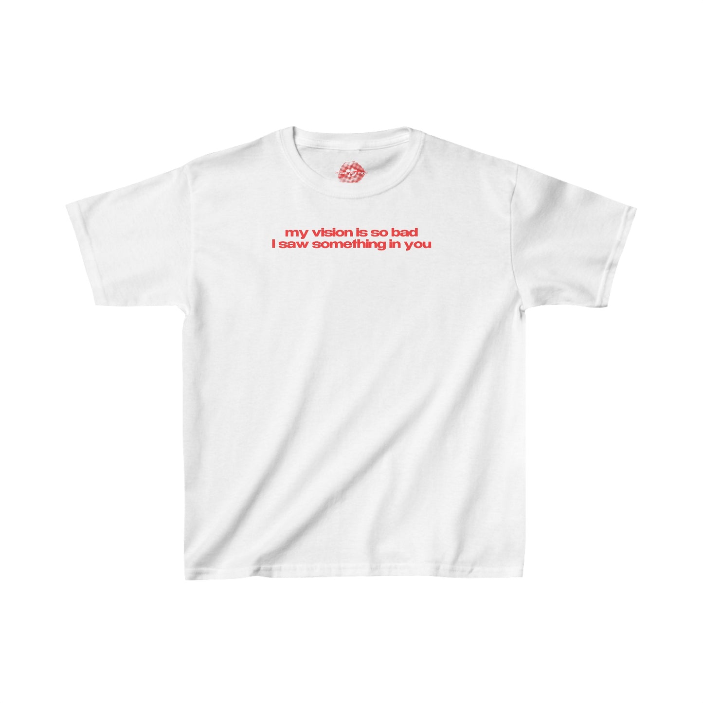 "My Vision Is So Bad I Saw Something In You" | Text Only | Baby Tee