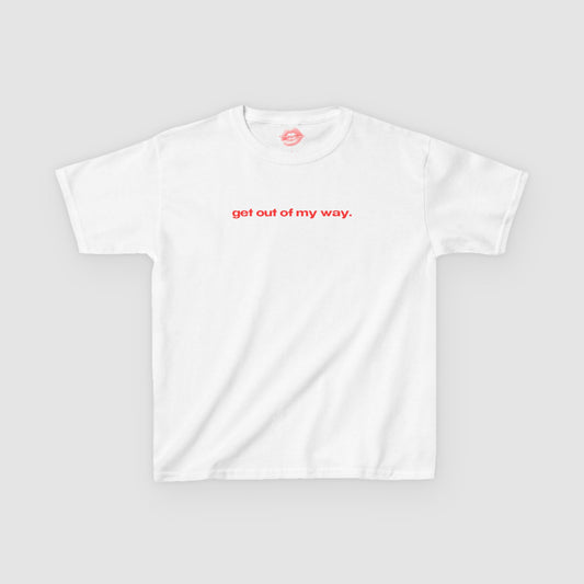 "Get Out Of My Way." | Text Only | Baby Tee