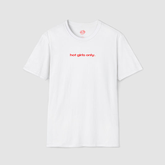 "Hot Girls Only." | Text Only | T-Shirt