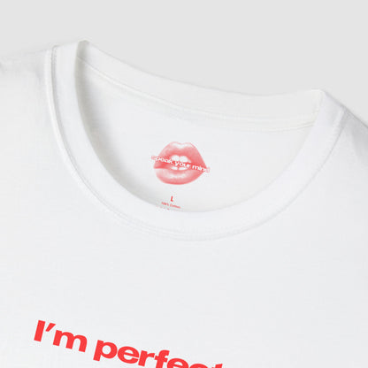 "I'm Perfect." | Text Only | T-Shirt