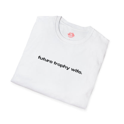 "Future Trophy Wife." | Text Only | T-Shirt