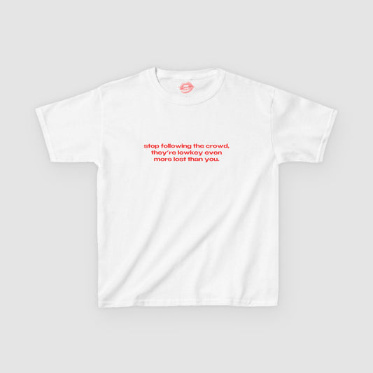 "Stop Following The Crowd, They're Lowkey Even More Lost Than You." | Text Only | Baby Tee
