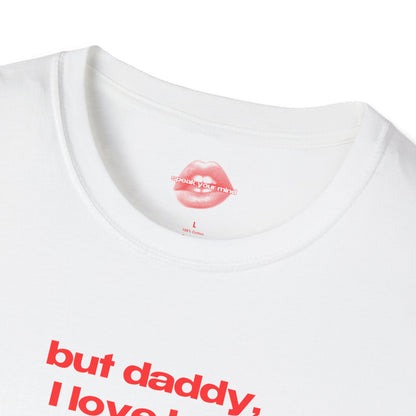 "But Daddy, I Love Her." | Text Only | T-Shirt