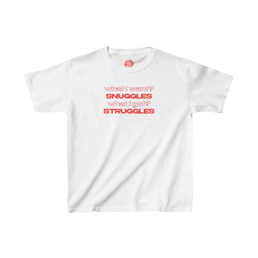 "What I Want? Snuggles. What I Got? Struggles." | Text Only | Baby Tee