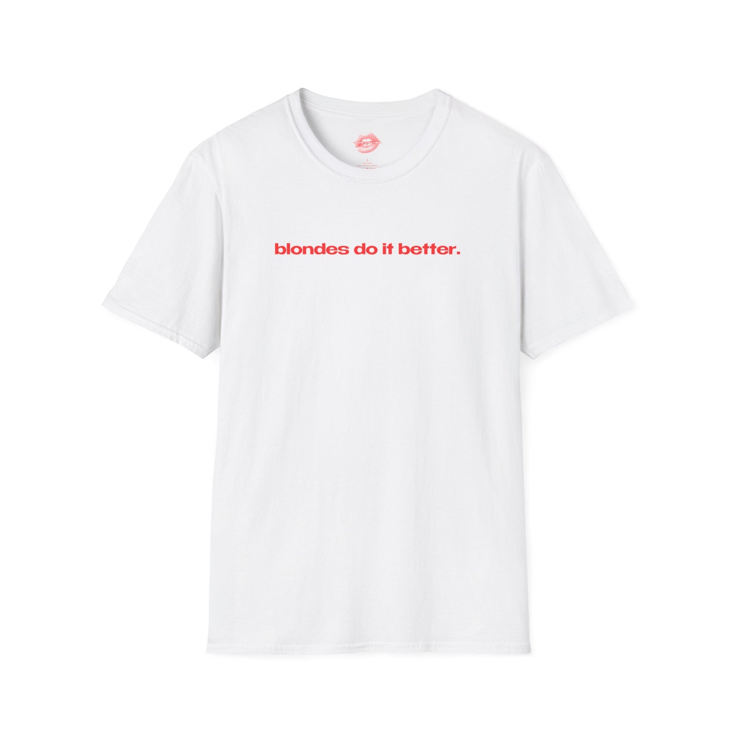 "Blondes Do It Better." | Text Only | T-Shirt