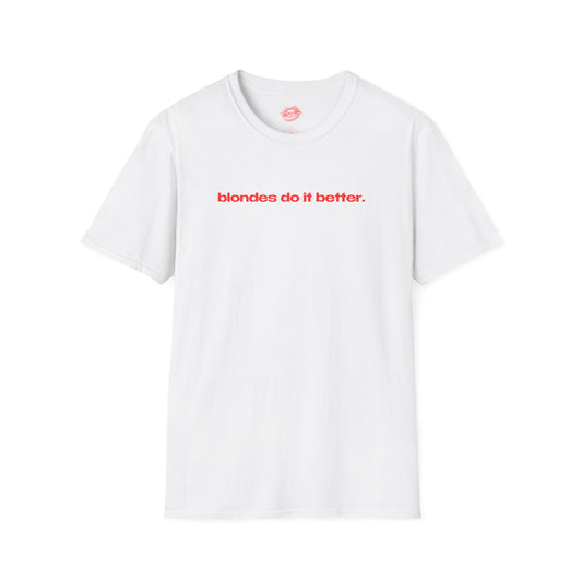 "Blondes Do It Better." | Text Only | T-Shirt