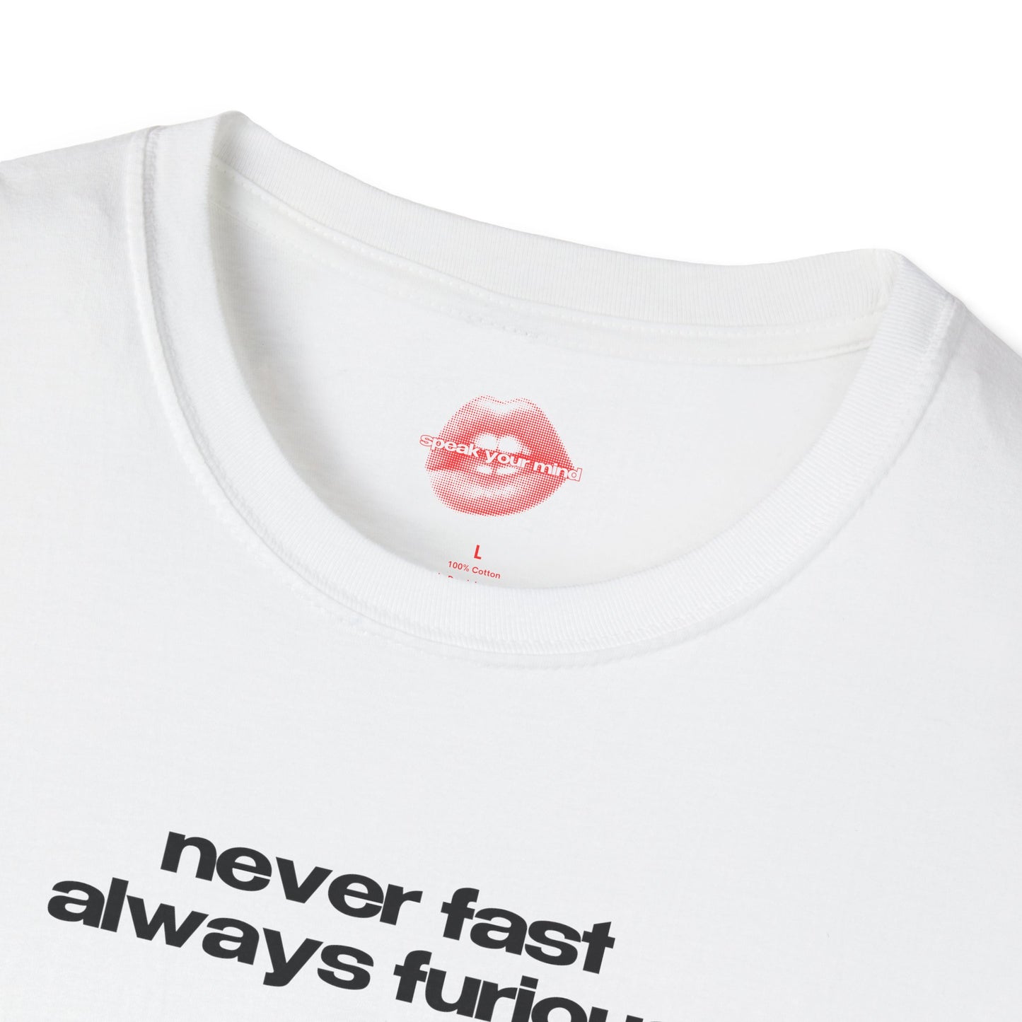 ”Never Fast Always Furious” | Text Only | T-Shirt