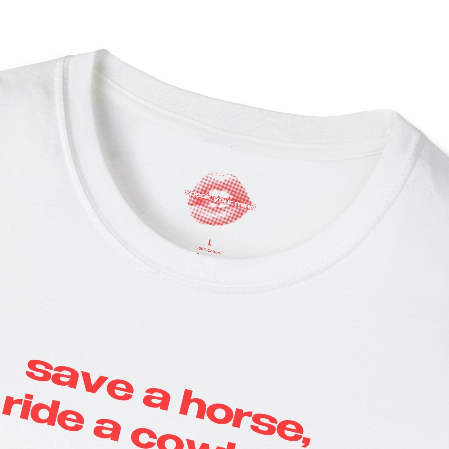 "Save A Horse, Ride A Cowboy." | Text Only | T-Shirt