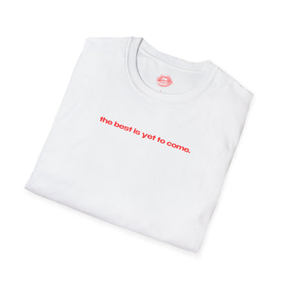 "The Best Is Yet To Come." | Text Only | T-Shirt