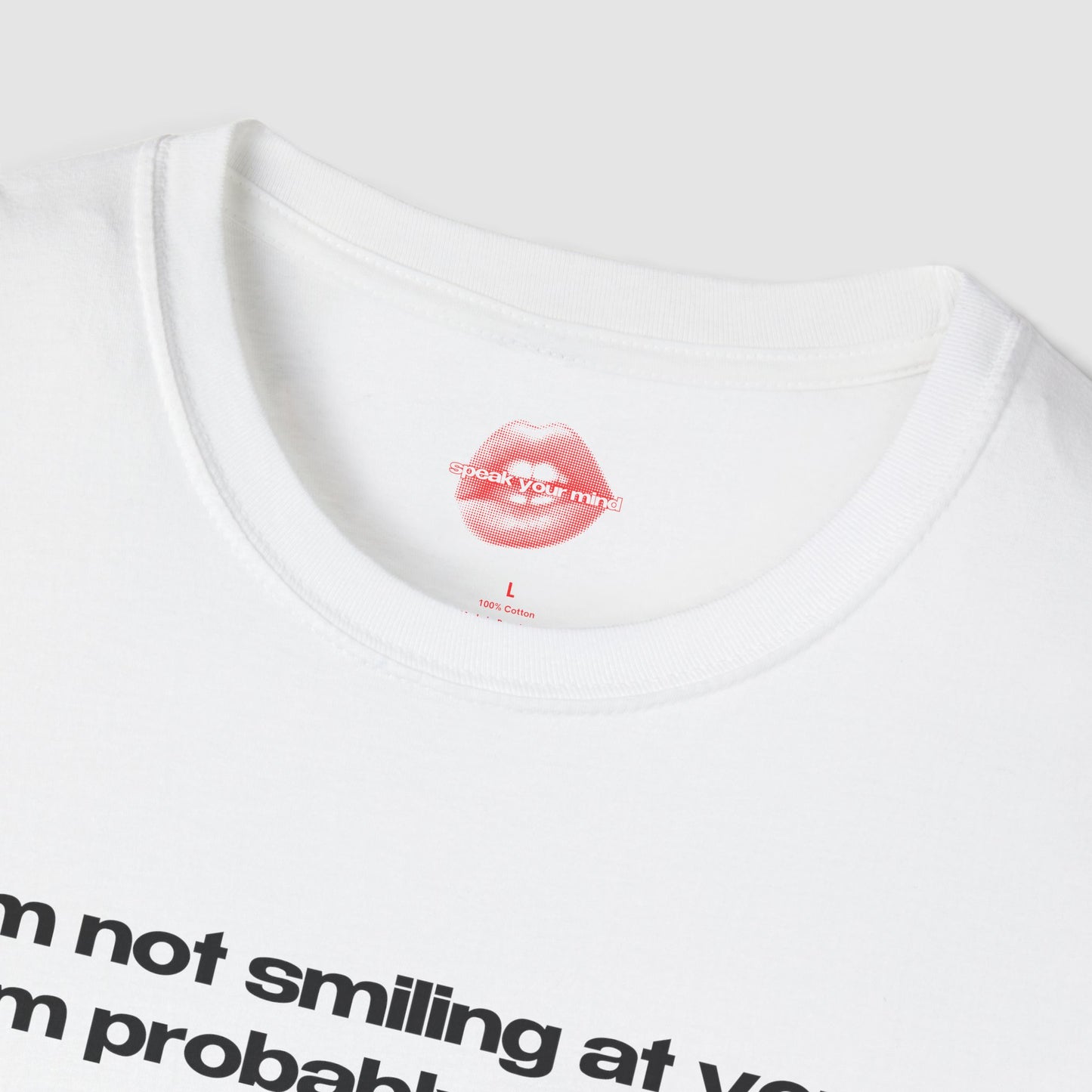 "I'm Not Smiling At You, I'm Probably Looking At A Dog." | Text Only | T-Shirt