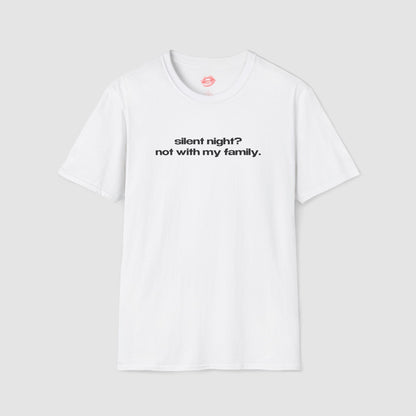 "Silent Night? Not With My Family." | Text Only | T-Shirt