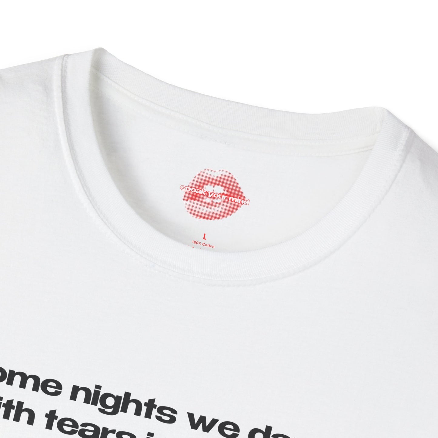 "Some Nights We Dance With Tears In Our Eyes." | Text Only | T-Shirt