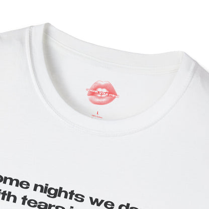 "Some Nights We Dance With Tears In Our Eyes." | Text Only | T-Shirt