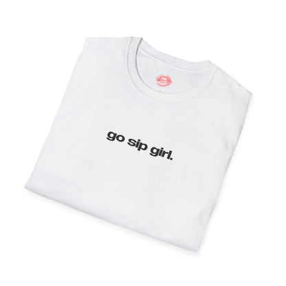 "Go Sip Girl." | Text Only | T-Shirt