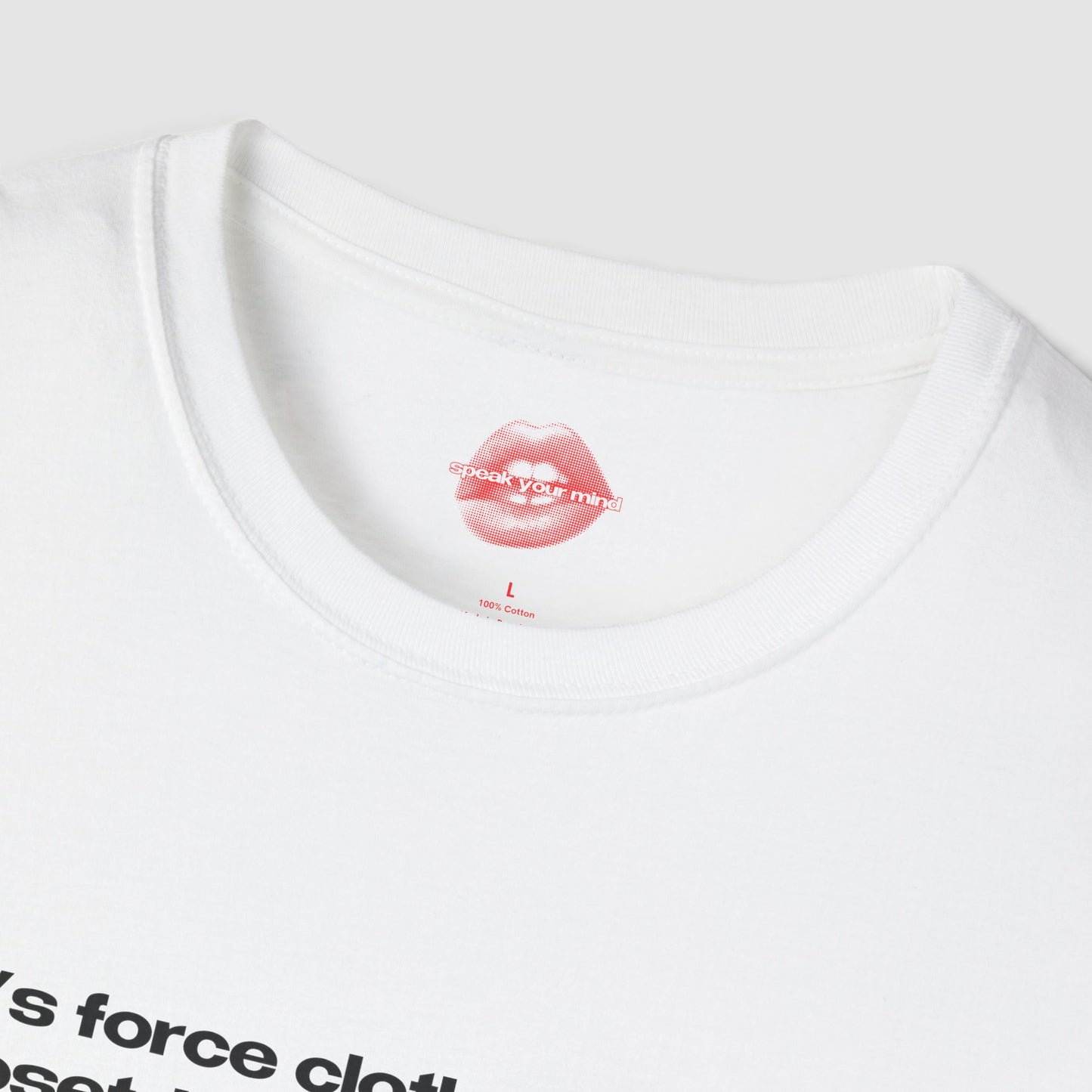 "Let's Force Clothes Into The Closet, Instead Of People." | Text Only | T-Shirt