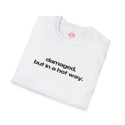 "Damaged, But In A Hot Way." | Text Only | T-Shirt