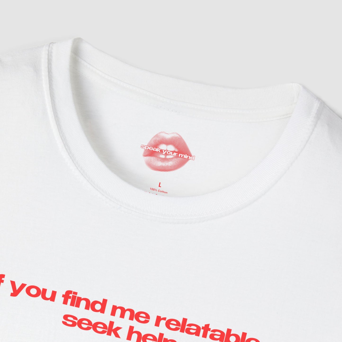 "If You Find Me Relatable, Seek Help." | Text Only | T-Shirt