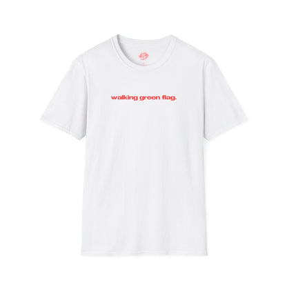 "Walking Green Flag." | Text Only | T-Shirt