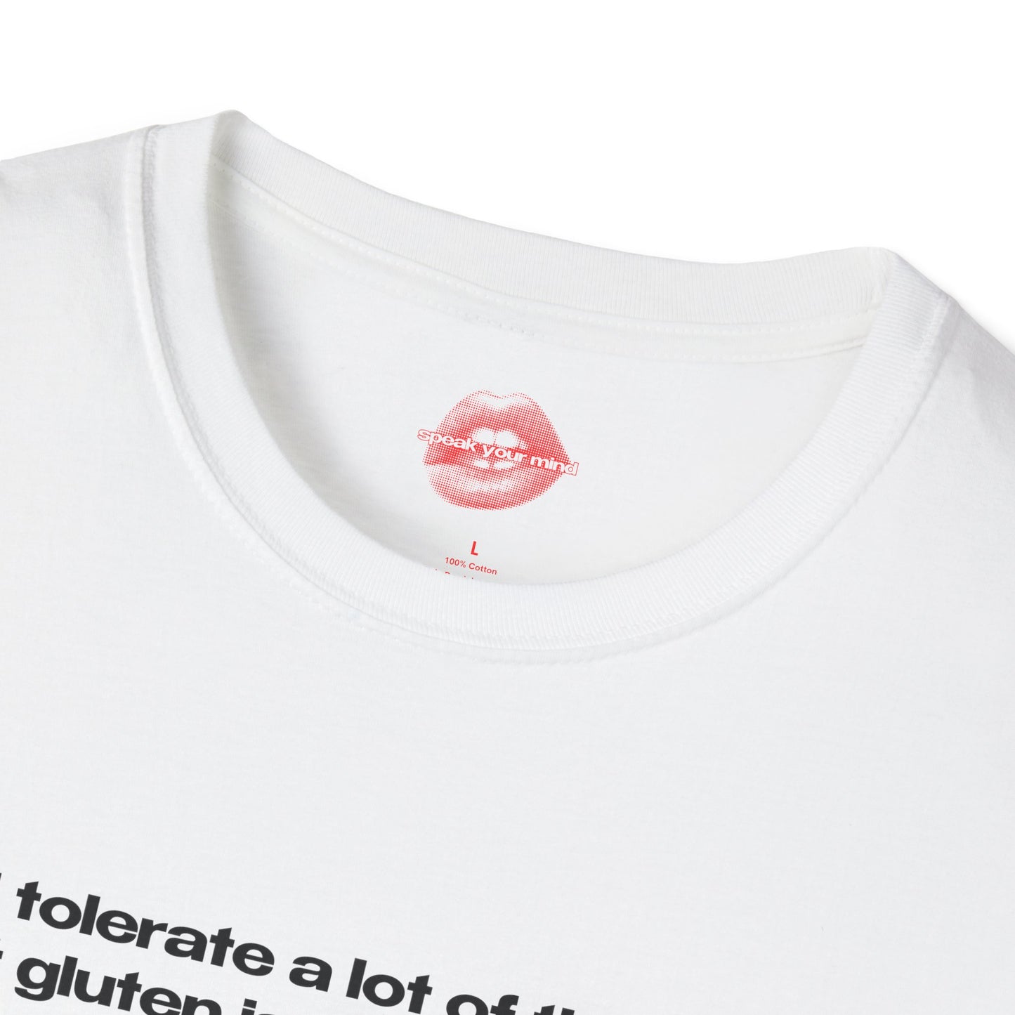 "I Tolerate A Lot Of Things, But Gluten Isn't One Of Them." | Text Only | T-Shirt