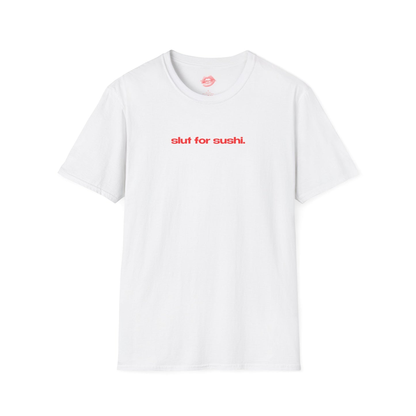 "Slut For Sushi." | Text Only | T-Shirt