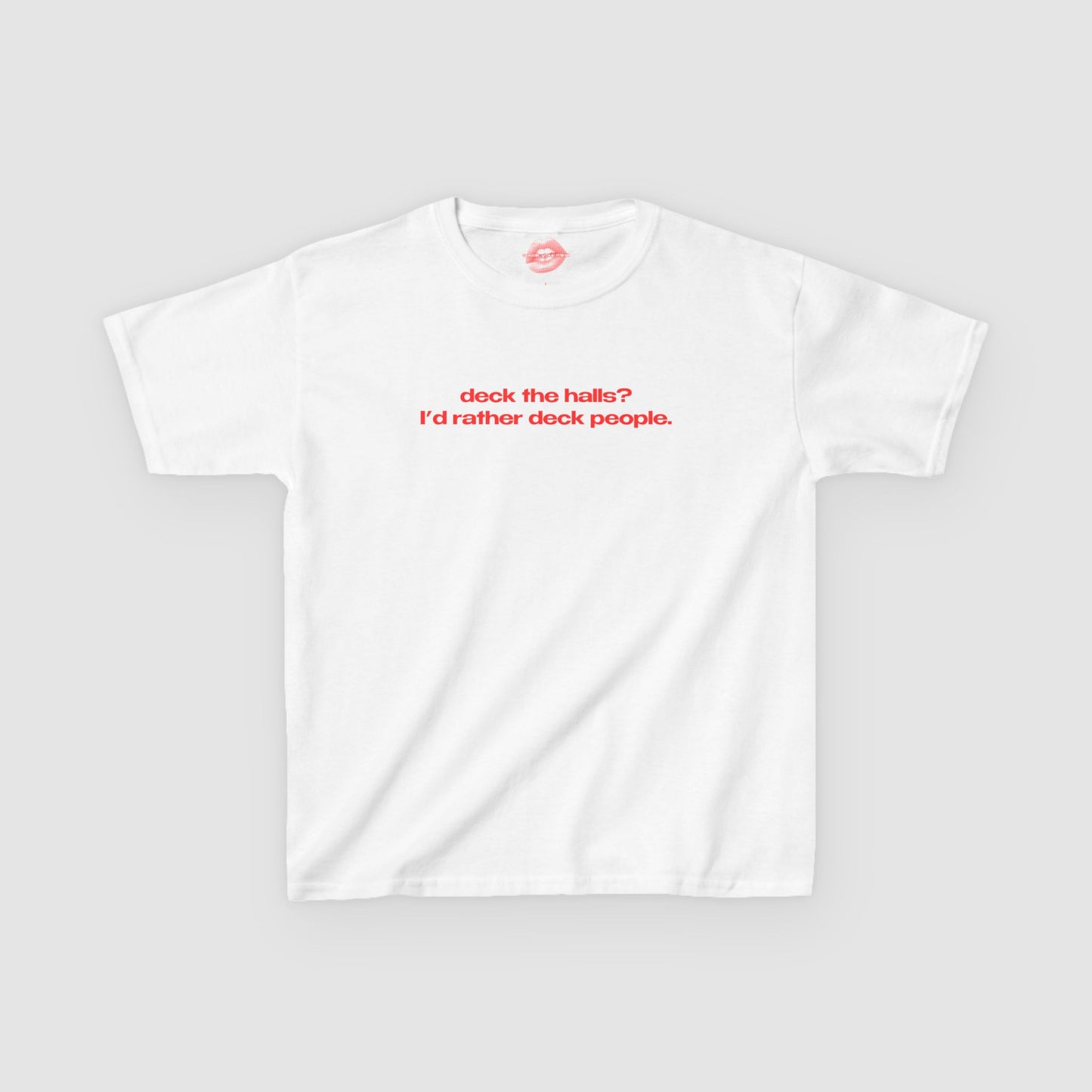 "Deck The Halls? I'd Rather Deck People." | Text Only | Baby Tee