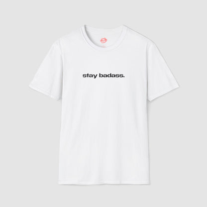 "Stay Badass." | Text Only | T-Shirt