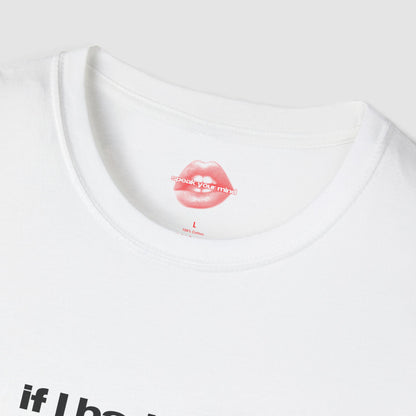 "If I Had Balls, They'd Be Bigger Than Yours." | Text Only | T-Shirt