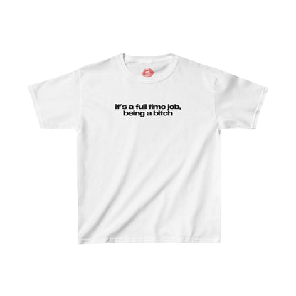 "It's A Full Time Job, Being A Bitch" | Text Only | Baby Tee